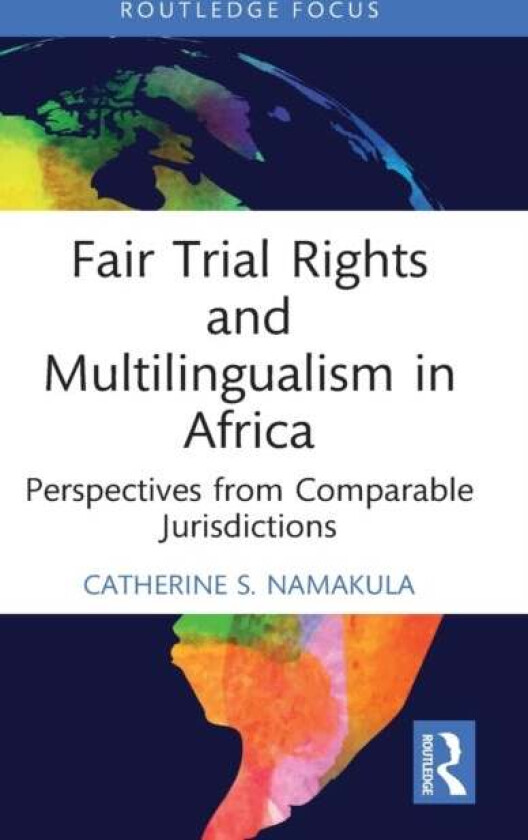 Fair Trial Rights and Multilingualism in Africa av Catherine S. Namakula