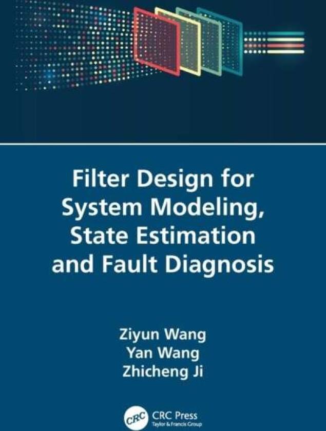 Filter Design for System Modeling, State Estimation and Fault Diagnosis av Ziyun Wang, Yan (University of Central Florida Orlando USA) Wang, Zhicheng