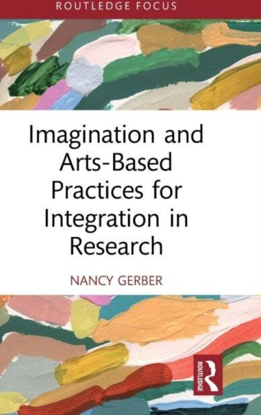 Imagination and Arts-Based Practices for Integration in Research av Nancy Gerber