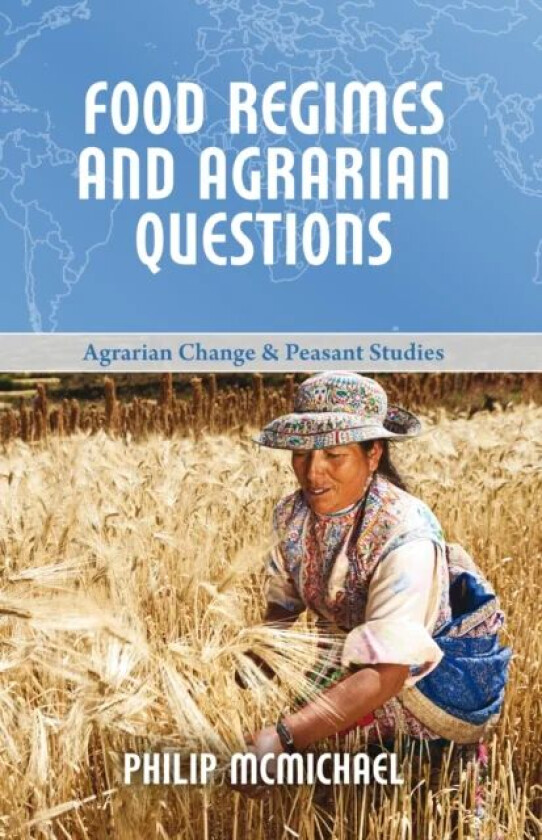 Food Regimes and Agrarian Questions av Philip (Cornell University) McMichael