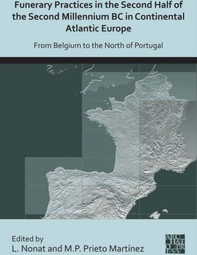 Funerary Practices in the Second Half of the Second Millennium BC in Continental Atlantic Europe
