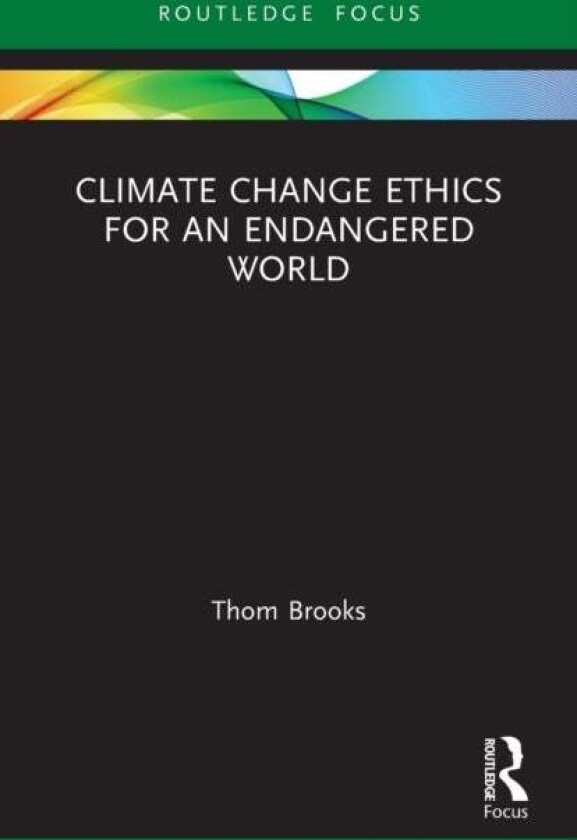 Climate Change Ethics for an Endangered World av Thom Brooks