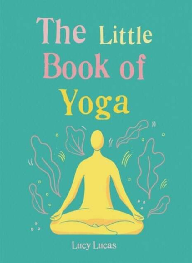 The Little Book of Yoga av Lucy Lucas