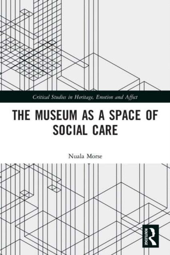 The Museum as a Space of Social Care av Nuala Morse