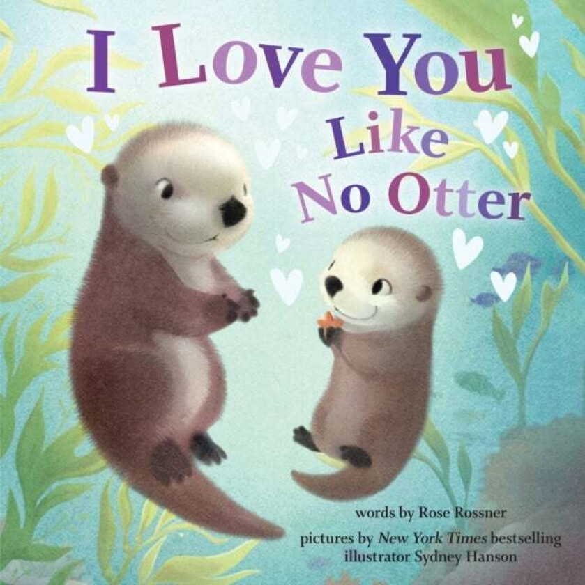 I Love You Like No Otter av Rose Rossner