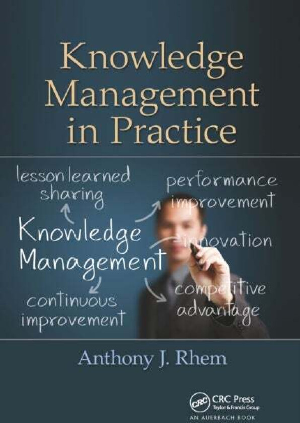 Knowledge Management in Practice av Anthony J. Rhem