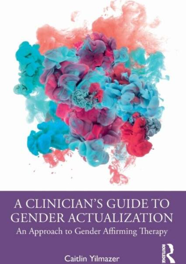 A Clinician's Guide to Gender Actualization av Caitlin Yilmazer