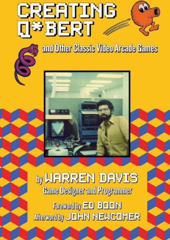 Creating Q*Bert: and Other Classic Video Arcade Games av Warren Davis