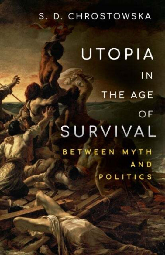 Utopia in the Age of Survival av S. D. Chrostowska