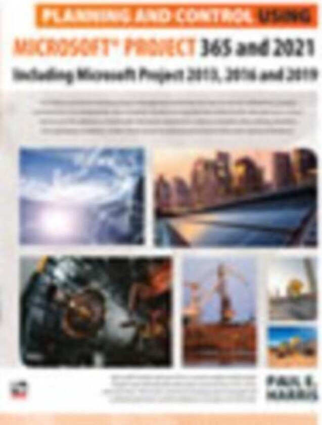 Planning and Control Using Microsoft Project 365 and 2021 av Paul E Harris