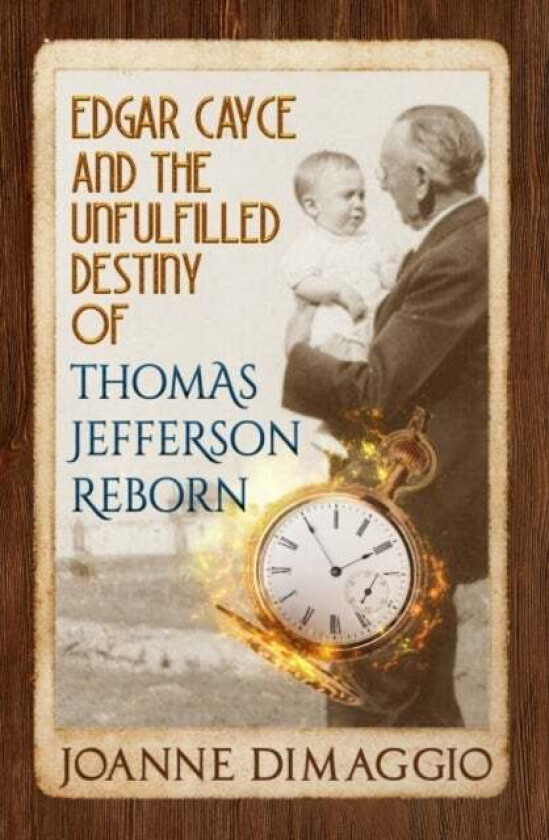 Edgar Cayce and the Unfulfilled Destiny of Thomas Jefferson Reborn av Joanne (Joanne DiMaggio) DiMaggio