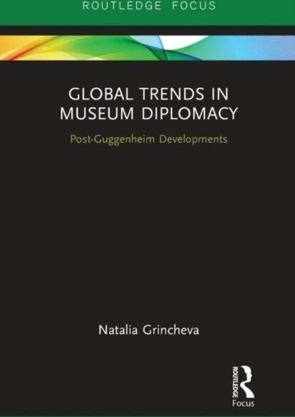 Global Trends in Museum Diplomacy av Natalia Grincheva