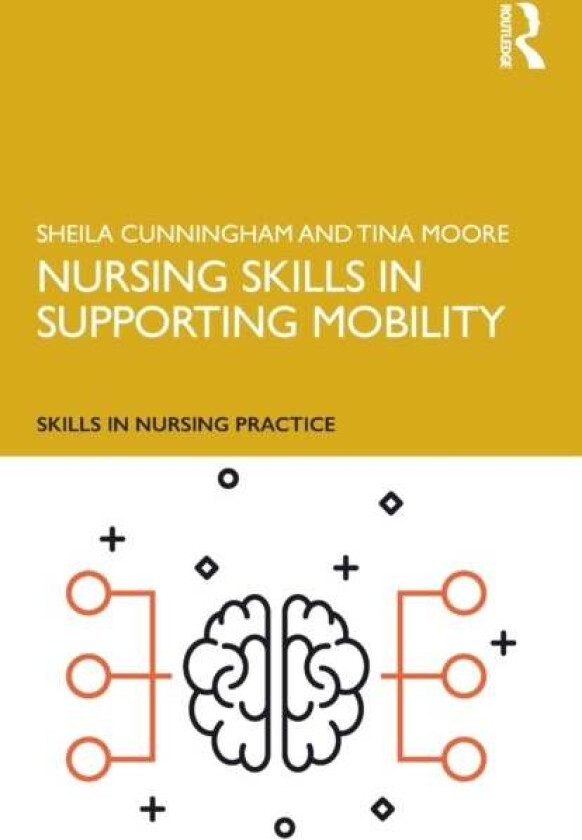 Nursing Skills in Supporting Mobility av Sheila (Middlesex University UK) Cunningham, Tina (Middlesex University UK) Moore
