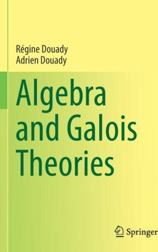 Algebra and Galois Theories av Regine Douady, Adrien Douady