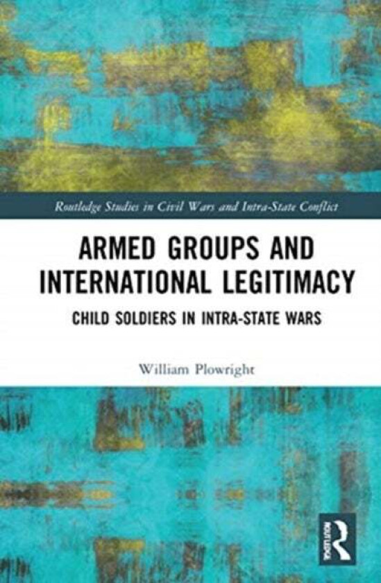 Armed Groups and International Legitimacy av William (University of Amsterdam Nethe Plowright