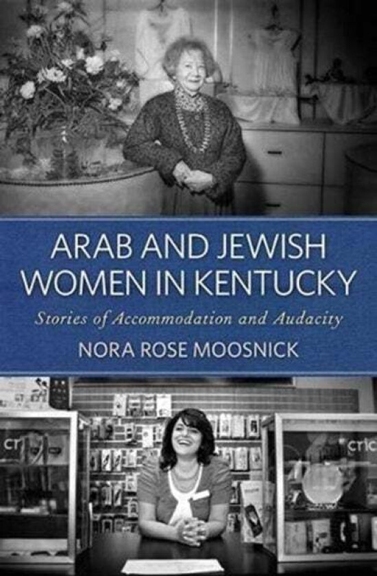 Arab and Jewish Women in Kentucky av Nora Rose Moosnick