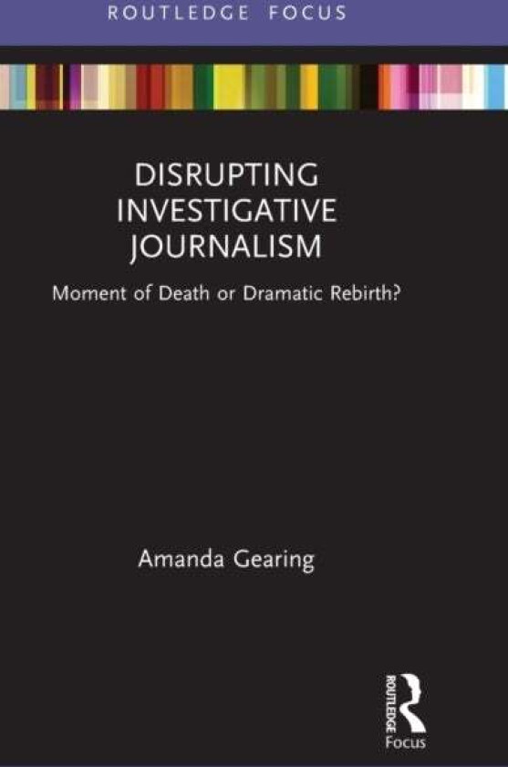 Disrupting Investigative Journalism av Amanda Gearing