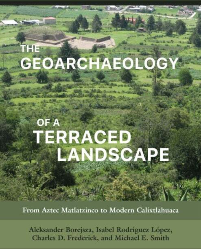 The Geoarchaeology of a Terraced Landscape av Aleksander Borejsza, Isabel Rodriguez Lopez, Fre