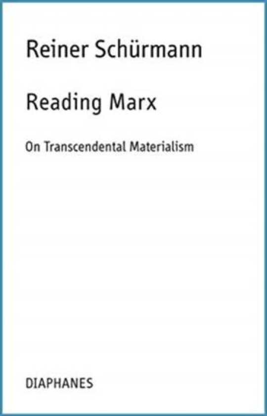 Reading Marx ¿ On Transcendental Materialism av Reiner Schurmann, Malte Fabian Rauch, Nicolas Schneider