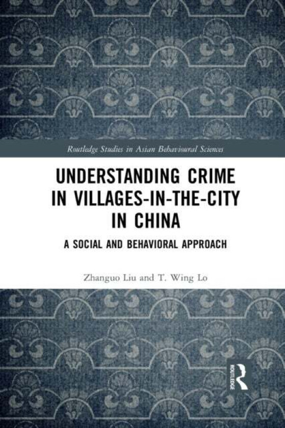 Understanding Crime in Villages-in-the-City in China av Zhanguo Liu, T. Wing Lo