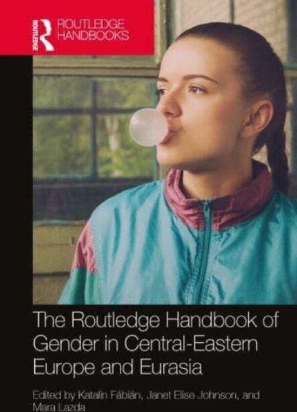 The Routledge Handbook of Gender in Central-Eastern Europe and Eurasia