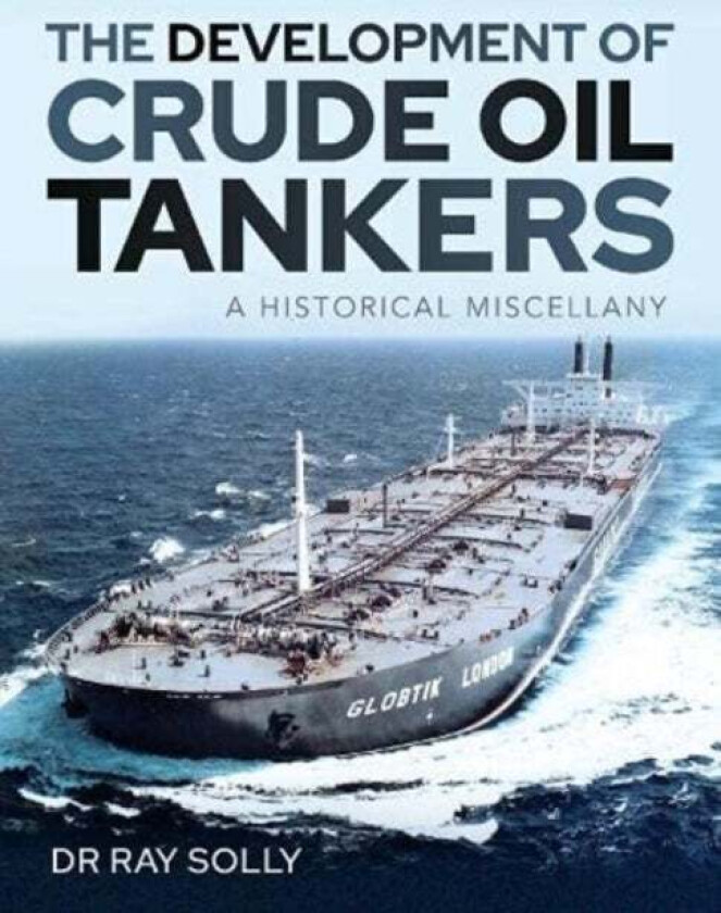 The Development of Crude Oil Tankers av Solly Dr Ray