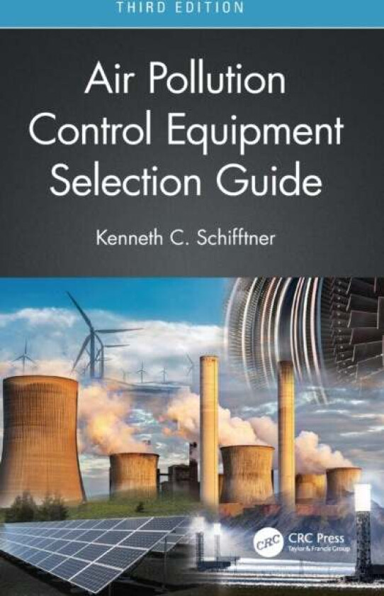 Air Pollution Control Equipment Selection Guide av Kenneth C. (Bionomic Industries Inc. Mahwah New Jersey USA) Schifftner