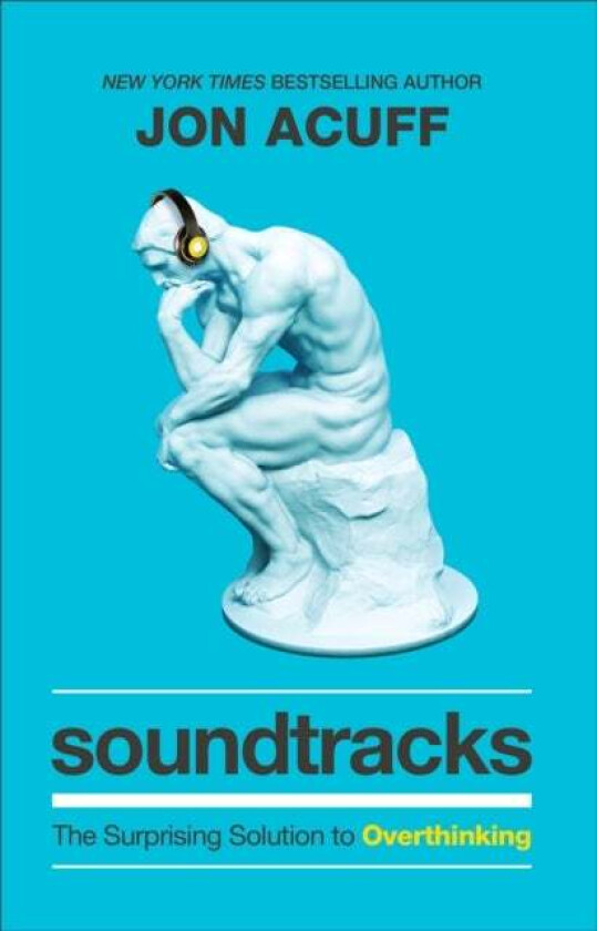 Soundtracks - The Surprising Solution to Overthinking av Jon Acuff