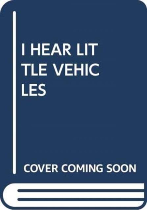 I HEAR LITTLE VEHICLES