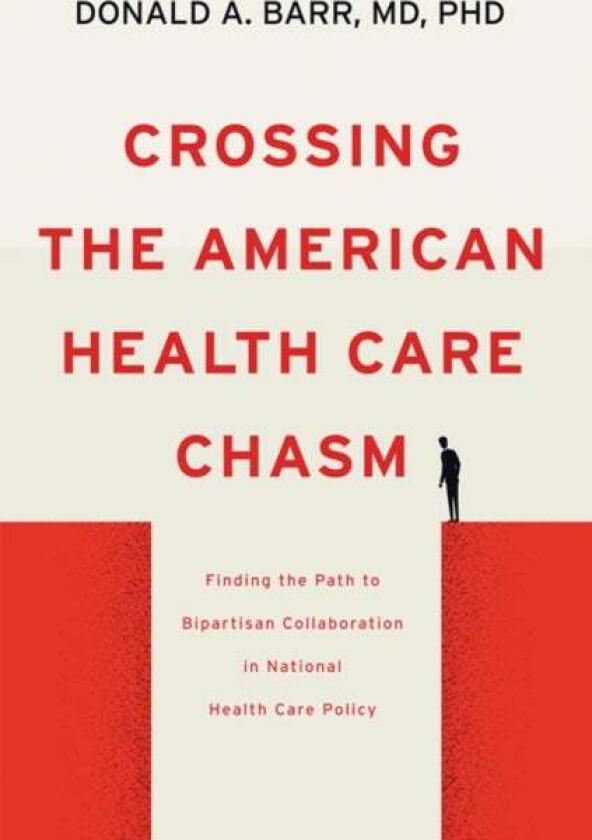 Crossing the American Health Care Chasm av Donald A. (Associate Professor and Coordinator Curriculum in Health Policy Stanford University) Barr