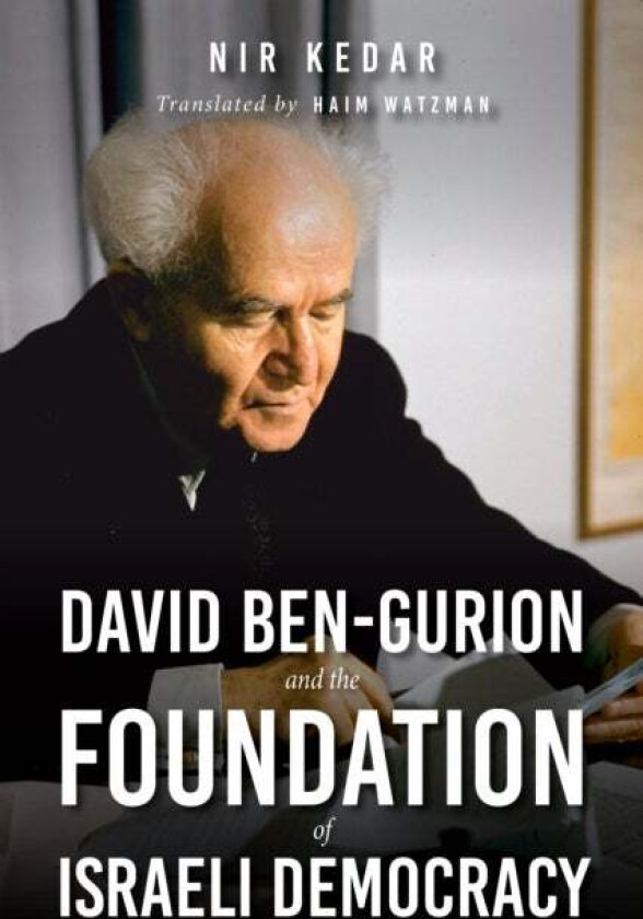 David Ben-Gurion and the Foundation of Israeli Democracy av Nir Kedar