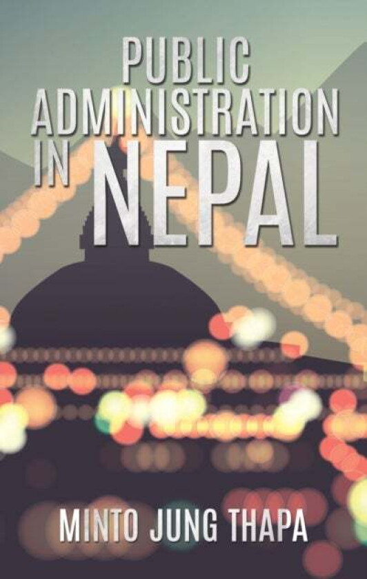 Public Administration in Nepal av Minto Jung Thapa