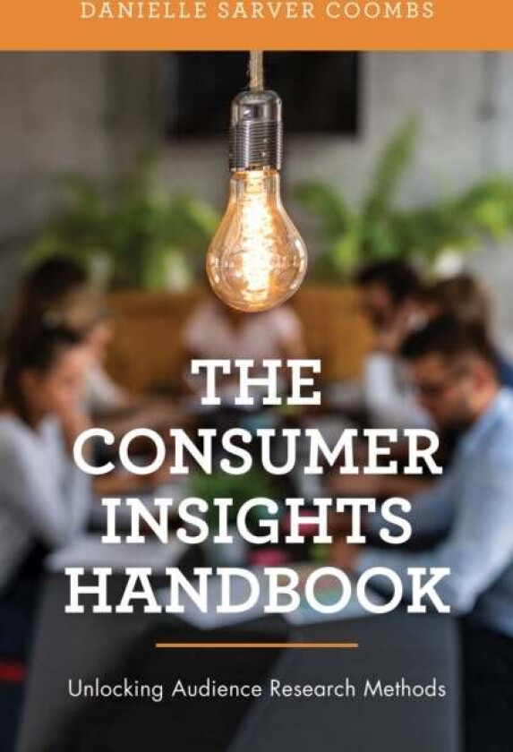 The Consumer Insights Handbook av Danielle Sarver Coombs