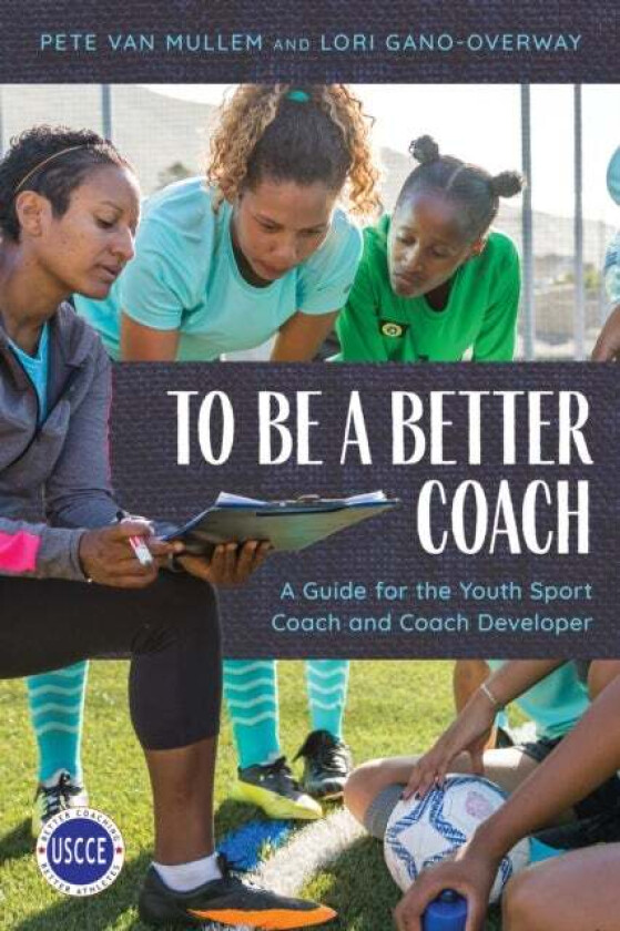 To Be a Better Coach av Pete Van Mullem, Lori Gano-Overway