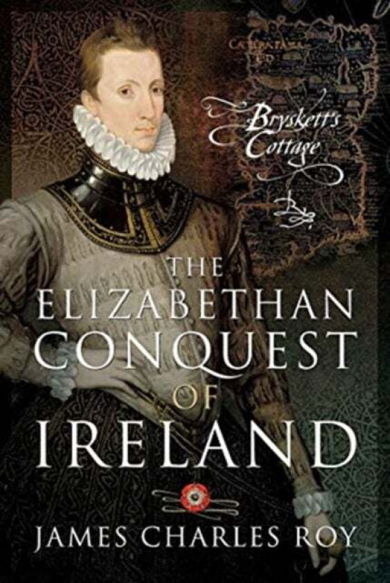 The Elizabethan Conquest of Ireland av James Charles Roy