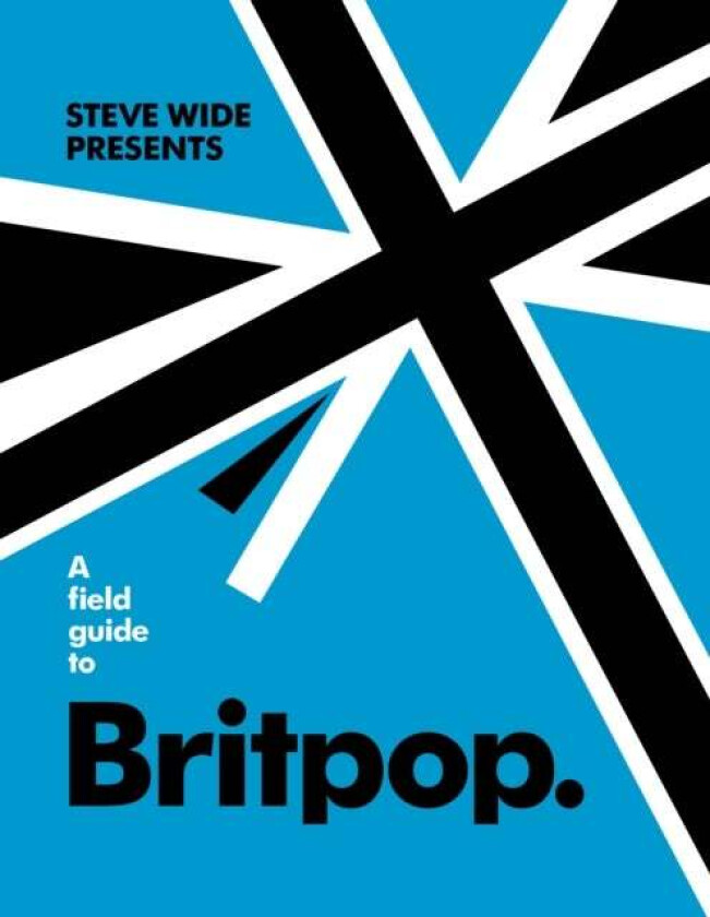 A Field Guide to Britpop av Steve Wide