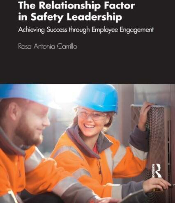The Relationship Factor in Safety Leadership av Rosa Antonia Carrillo