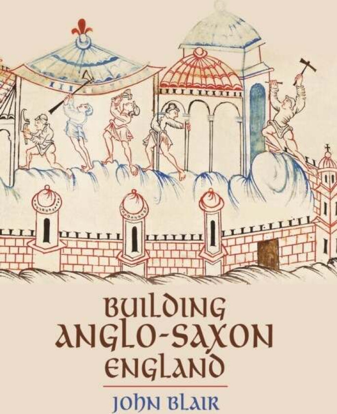 Building Anglo-Saxon England av John Blair