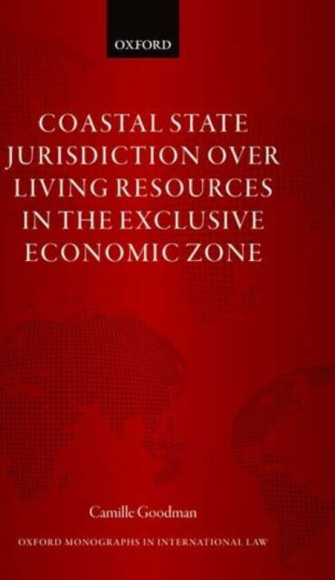 Coastal State Jurisdiction over Living Resources in the Exclusive Economic Zone av Camille (Senior Lecturer Senior Lecturer Goodman