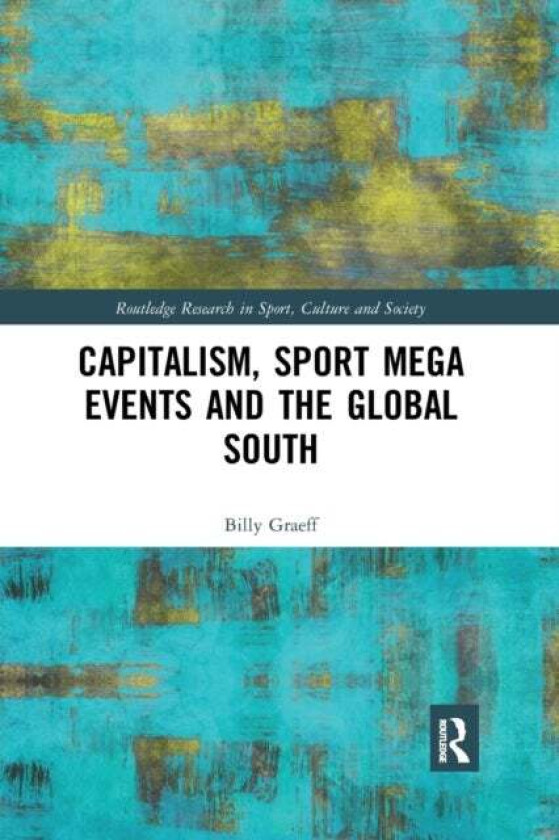 Capitalism, Sport Mega Events and the Global South av Billy Graeff