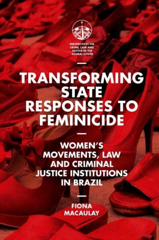 Transforming State Responses to Feminicide av Fiona (University of Bradford UK) Macaulay