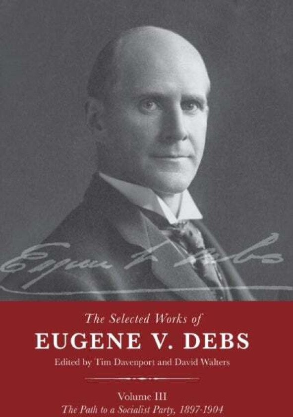 The Selected Works of Eugene V. Debs Vol. III