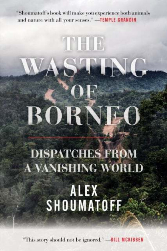 The Wasting of Borneo av Alex Shoumatoff