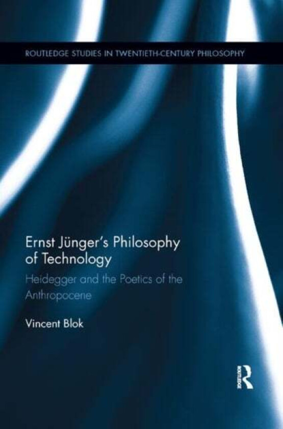 Ernst Junger¿s Philosophy of Technology av Vincent (Wageningen University The Netherlands) Blok