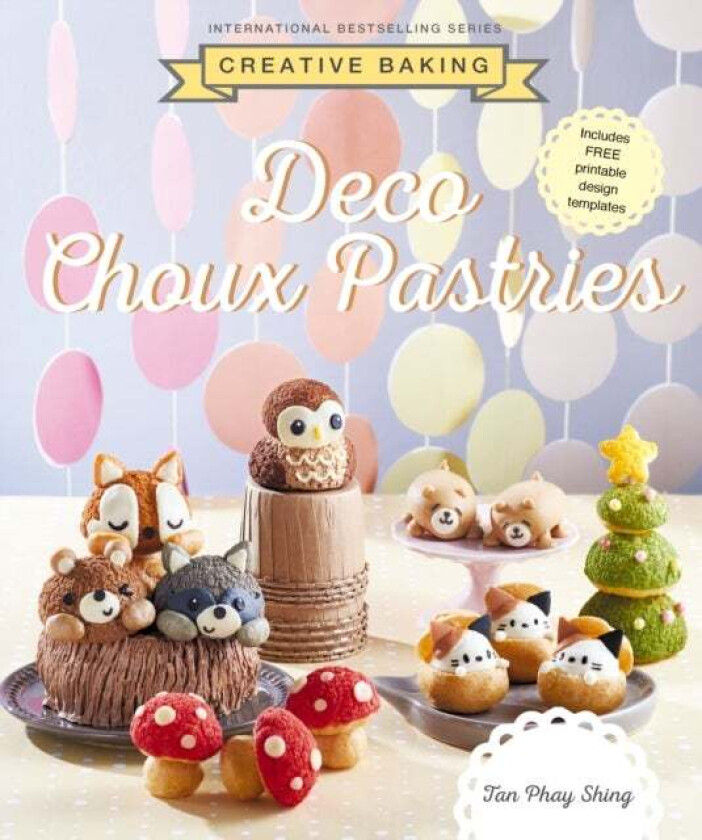 Creative Baking: Deco Choux Pastries av Tan Phay Shing