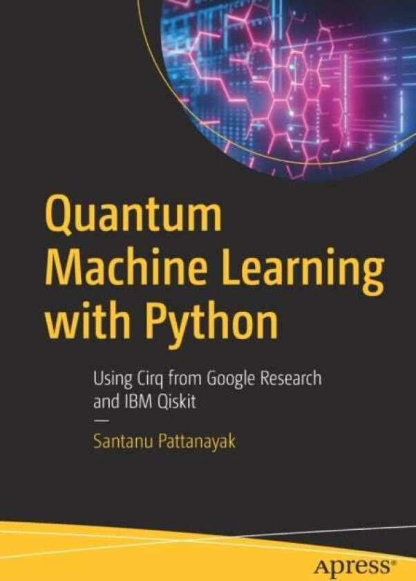 Quantum Machine Learning with Python av Santanu Pattanayak