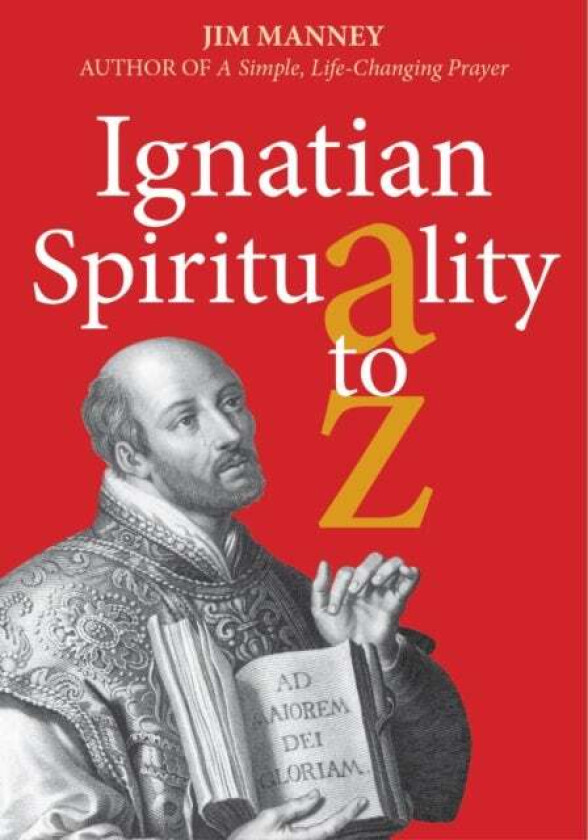 Ignatian Spirituality A-Z av Jim Manney