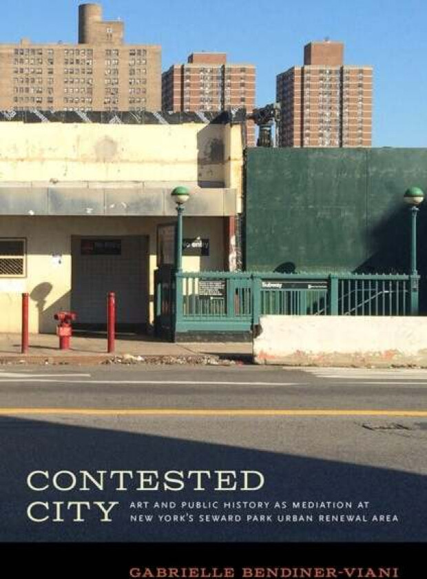 Contested City av Gabrielle Bendiner-Viani
