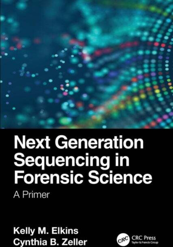 Next Generation Sequencing in Forensic Science av Kelly M. (Towson University Chemistry Department Maryland USA) Elkins, Cynthia B. Zeller