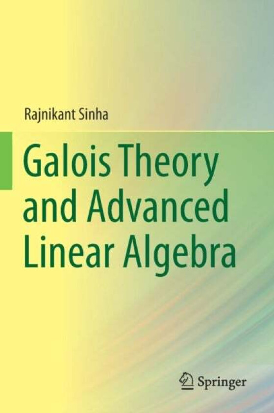 Galois Theory and Advanced Linear Algebra av Rajnikant Sinha
